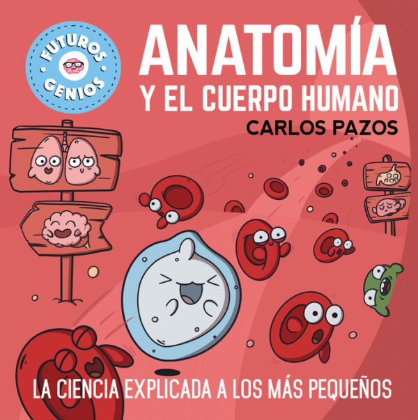 ANATOMIA Y EL CUERPO HUMANO FUTUROS GENIOS