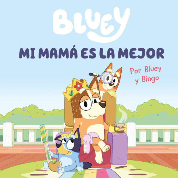 BLUEY UN CUENTO MI MAMA ES LA MEJOR EDICION EN ESPAÑOL