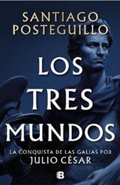 LOS TRES MUNDOS SERIE JULIO CESAR 3 – SANTIAGO POSTEGUILLO