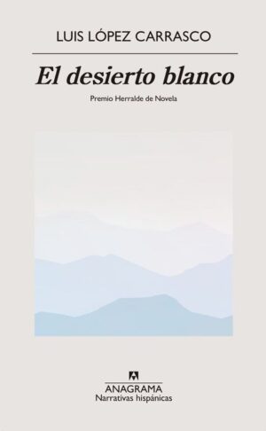 EL DESIERTO BLANCO PREMIO HERRALDE NOVELA 2023