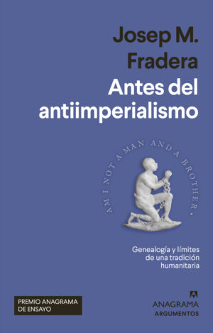 ANTES DEL ANTIIMPERIALISMO PREMIO ANAGRAMA ENSAYO