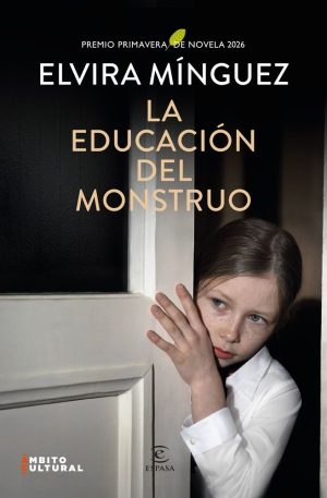 LA EDUCACION DEL MONSTRUO PREMIO PRIMAVERA 2026